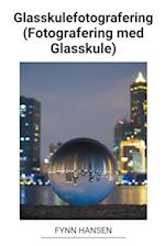 Glasskulefotografering (Fotografering med Glasskule)