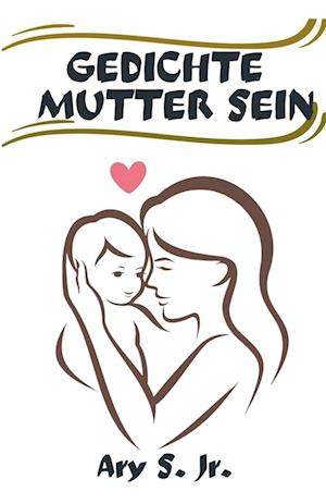 Gedichte Mutter Sein