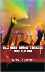 Disco Kitten: Surrogate Overload: Don't Stop Now