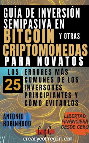 Guía de Inversión Semipasiva en Bitcoin y Otras Criptomonedas Para Novatos