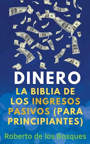 Dinero La Biblia de los Ingresos Pasivos (Para Principiantes)