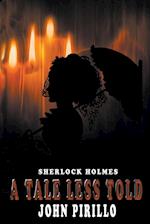 Sherlock Holmes, A Tale Less Told 