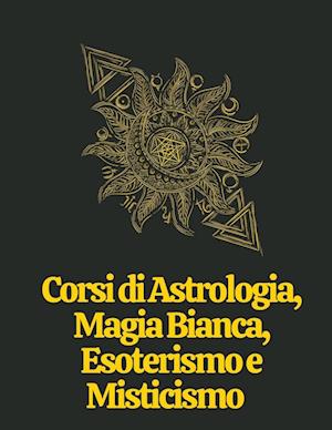 Corsi di Astrologia, Magia Bianca, Esoterismo e Misticismo