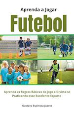 Aprenda a Jogar Futebol Aprenda as Regras Básicas do jogo e Divirta-se Praticando esse Excelente Esporte