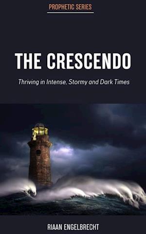 Crescendo: Thriving in Intense, Stormy and Dark Times