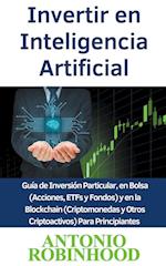 Invertir en Inteligencia Artificial Guía de Inversión Particular, en Bolsa (Acciones, ETFs y Fondos) y en la Blockchain (Criptomonedas y Otros Criptoa