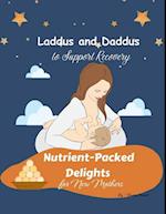 Nutrient-Packed Delights for New Mothers : Laddus and Daddus to Support Recovery