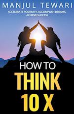 How to Think Ten X 