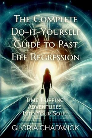 Complete Do-it-Yourself Guide to Past Life Regression