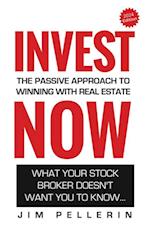 Invest Now - The Passive Approach to Winning at Real Estate