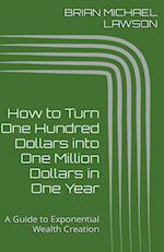 How to Turn One Hundred Dollars into One Million Dollars in One Year