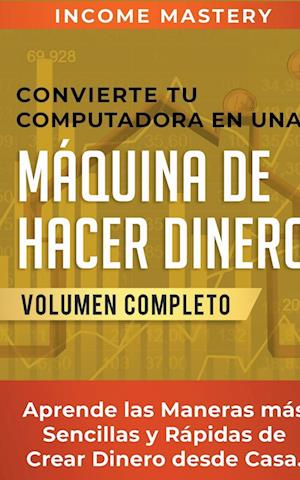 Convierte Tu Computadora en Una Máquina de Hacer Dinero