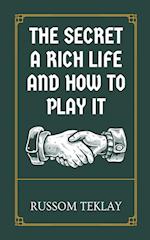 The Secret a Rich Life and How to Play It 