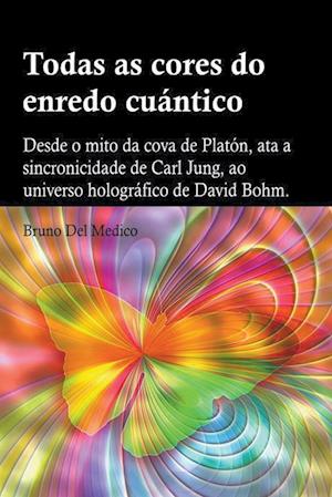 Todas as cores do enredo cuántico.Desde o mito da cova de Platón, ata a sincronicidade de Carl Jung, ao universo holográfico de David Bohm