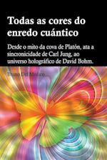 Todas as cores do enredo cuántico.Desde o mito da cova de Platón, ata a sincronicidade de Carl Jung, ao universo holográfico de David Bohm