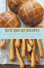 Best Bread Recipes The Homemade Bread Cookbook with many Delicious and Healthy Recipes 