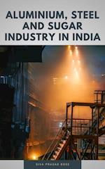 Aluminium, Steel and Sugar Industry in India