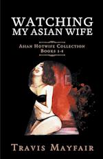 Watching My Asian Wife: Asian Hotwife Collection Books 1-4 