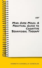 Mind Over Mood: A Practical Guide to Cognitive Behavioral Therapy