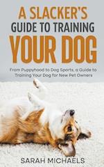 A Slacker's Guide to Training Your Dog