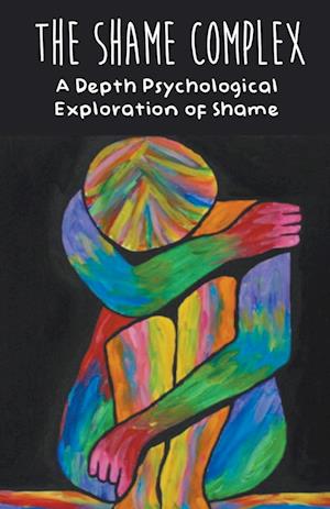 The Shame Complex A Depth Psychological  Exploration of Shame