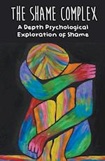 The Shame Complex A Depth Psychological  Exploration of Shame
