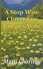 A Stop Wise Clover For Gorgo's Wife 