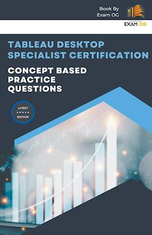 Concept Based Practice Questions for Tableau Desktop Specialist Certification Latest Edition 2023