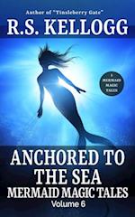 Anchored to the Sea: Mermaid Magic Tales, Vol. 6