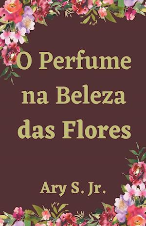 O Perfume na Beleza das Flores