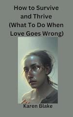 How To Survive and Thrive (What To Do When Love Goes Wrong) 