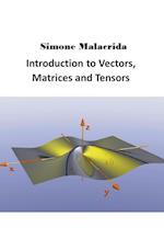 Introduction to Vectors, Matrices and Tensors 