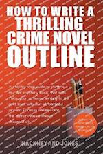 How To Write A Thrilling Crime Novel Outline - A Step-By-Step Guide To Plotting A Murder Mystery Book That Sells 