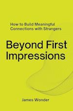 Beyond First Impressions;  How to Build Meaningful Connections with Strangers