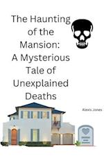The Haunting of the Mansion: A Mysterious Tale of Unexplained Deaths 