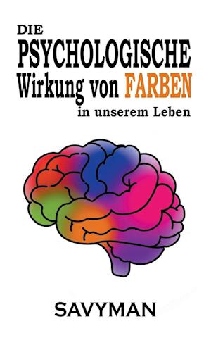 Die Psychologische Wirkung Von Farben In Unserem Leben