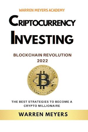 Cryptocurrency Investing Blockchain Revolution 2022 the Best Strategies to Become a Crypto Millionaire