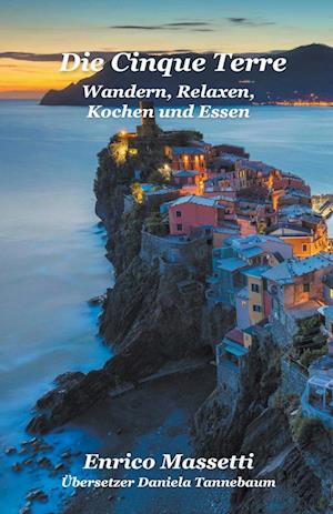 Die Cinque Terre Wandern, Relaxen, Kochen und Essen