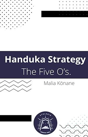 Handuka Strategy  The Five O's.