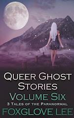 Queer Ghost Stories Volume Six