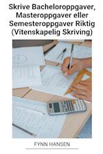 Skrive Bacheloroppgaver, Masteroppgaver eller Semesteroppgaver Riktig (Vitenskapelig Skriving)