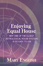 Enjoying Equal House, Why One of the Oldest Astrological House Systems is so Easy to Use 