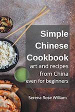 Simple Chinese Cookbook - Art and Recipes from China even for Beginners 