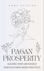 Pagan Prosperity: Aligning with Abundance through Earth-Based Practices