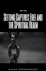 Setting Captives Free and the Spiritual Realm Part Two 