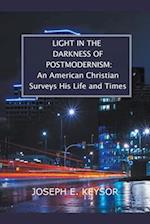 Light in the Darkness of Postmodernism: An American Christian Surveys His Life and Times 