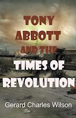 Tony Abbott and the Times of Revolution 
