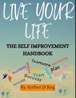 Live Your Life: The Self Improvement Handbook