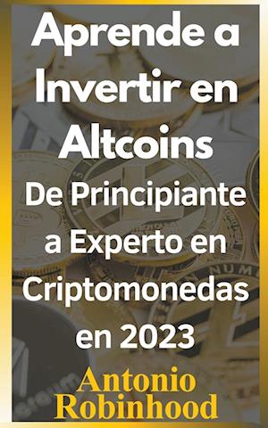 Aprende a invertir en altcoins De principiante a experto en criptomonedas en 2023  Criptomonedas baratas con futuro en 2023