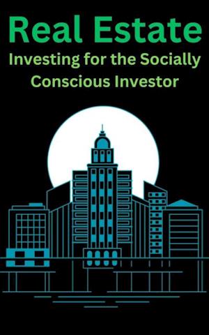 Real Estate 'Investing for the Socially Conscious Investor'